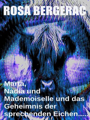 cover image of Marta, Nadia und Mademoiselle und das Geheimnis der sprechenden Eichen.....